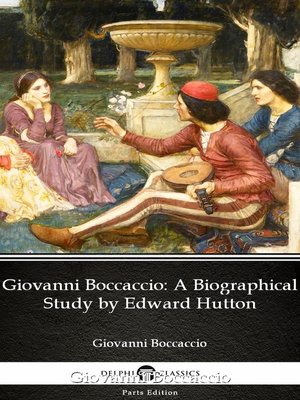 cover image of Giovanni Boccaccio a Biographical Study by Edward Hutton--Delphi Classics (Illustrated)